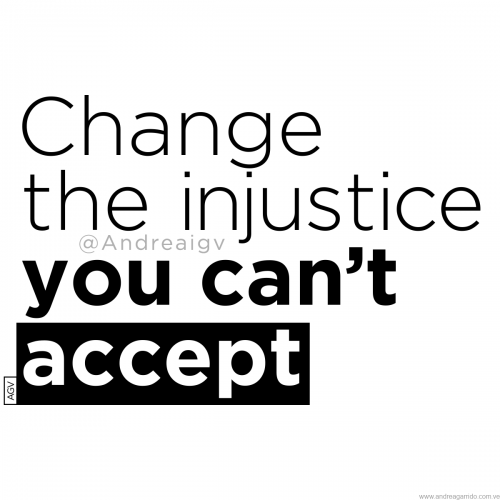 Change the injustice you cant accept Andrea Garrido V andreaigv agv WEB sq