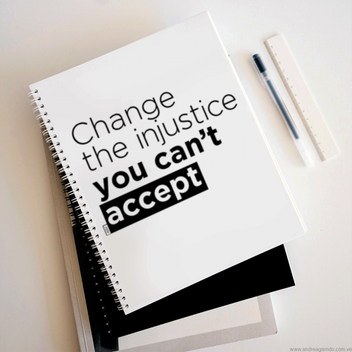 Change the injustice you cant accept Andrea Garrido V andreaigv spiral notebook