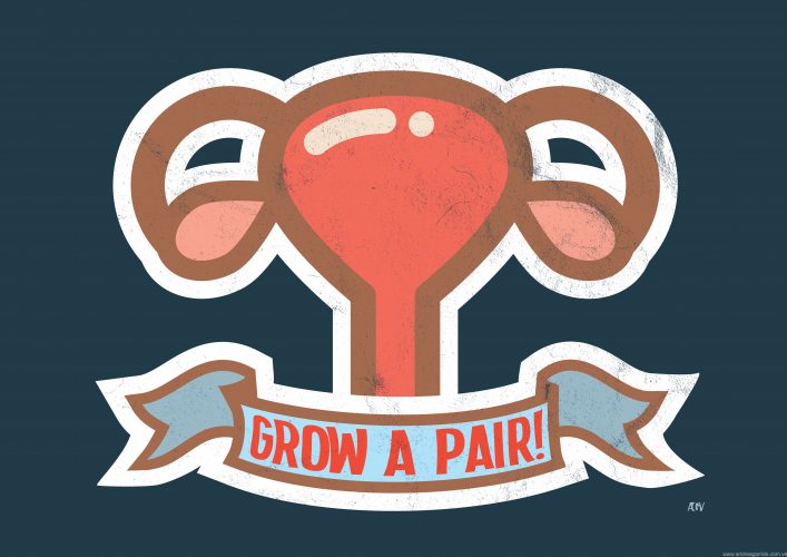 Another point of view for the Grow a pair phrase, an uterus with it's ovaries. Feminist activism